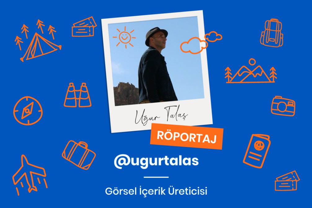 Görsel İçerik Üreticisi Uğur Talaş ile Seyahat ve Fotoğraf Üzerine Keyifli Bir Röportaj
